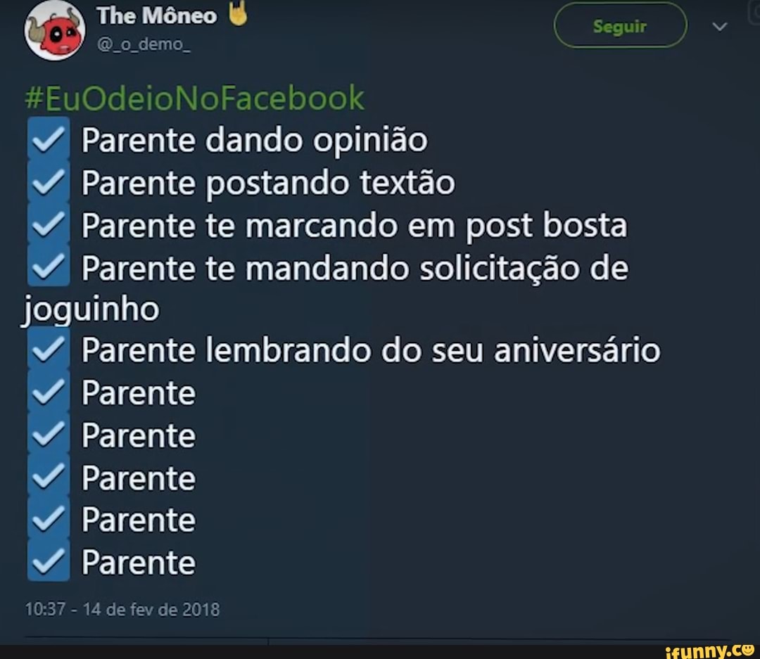 Parente dando opinião Parente postando textão Parente te marcando em post bosta
Parente te mandando solicitação de
joguinho
Parente lembrando do seu aniversário Parente Parente
Parente
Y Parente Parente