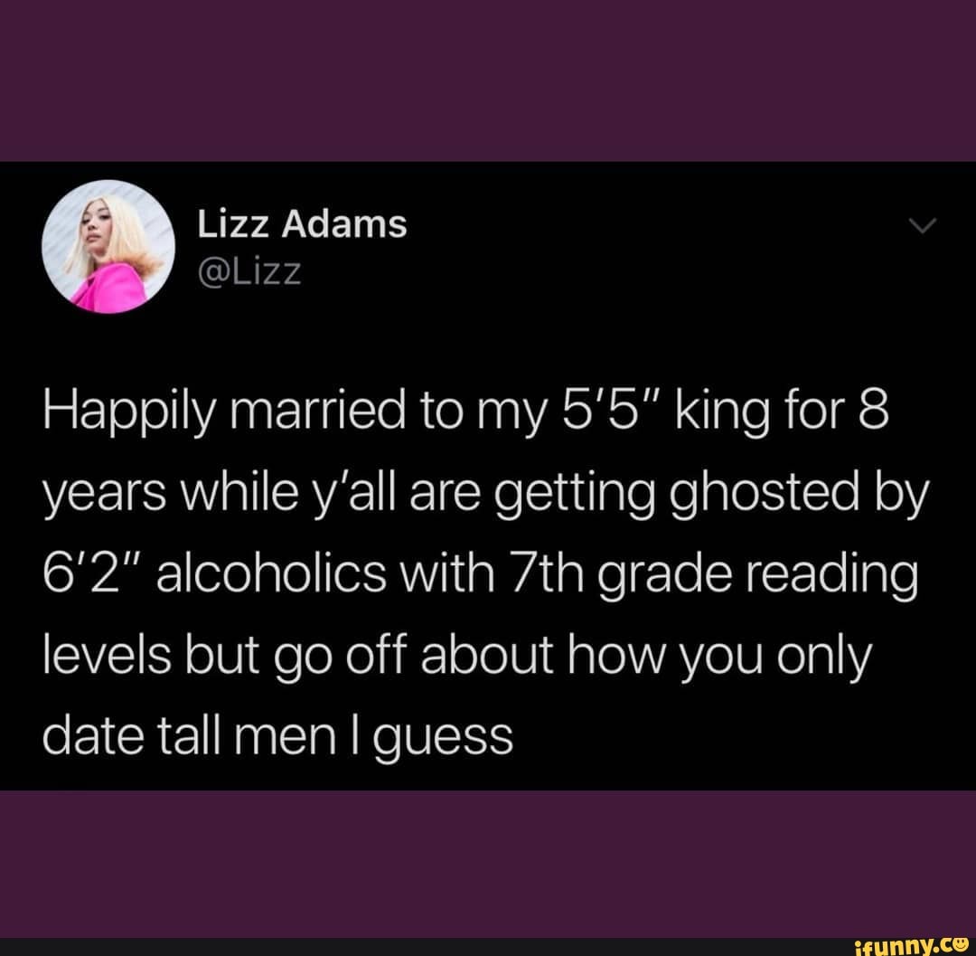 Happily married to my 5'5" king for 8 years while y'all are getting