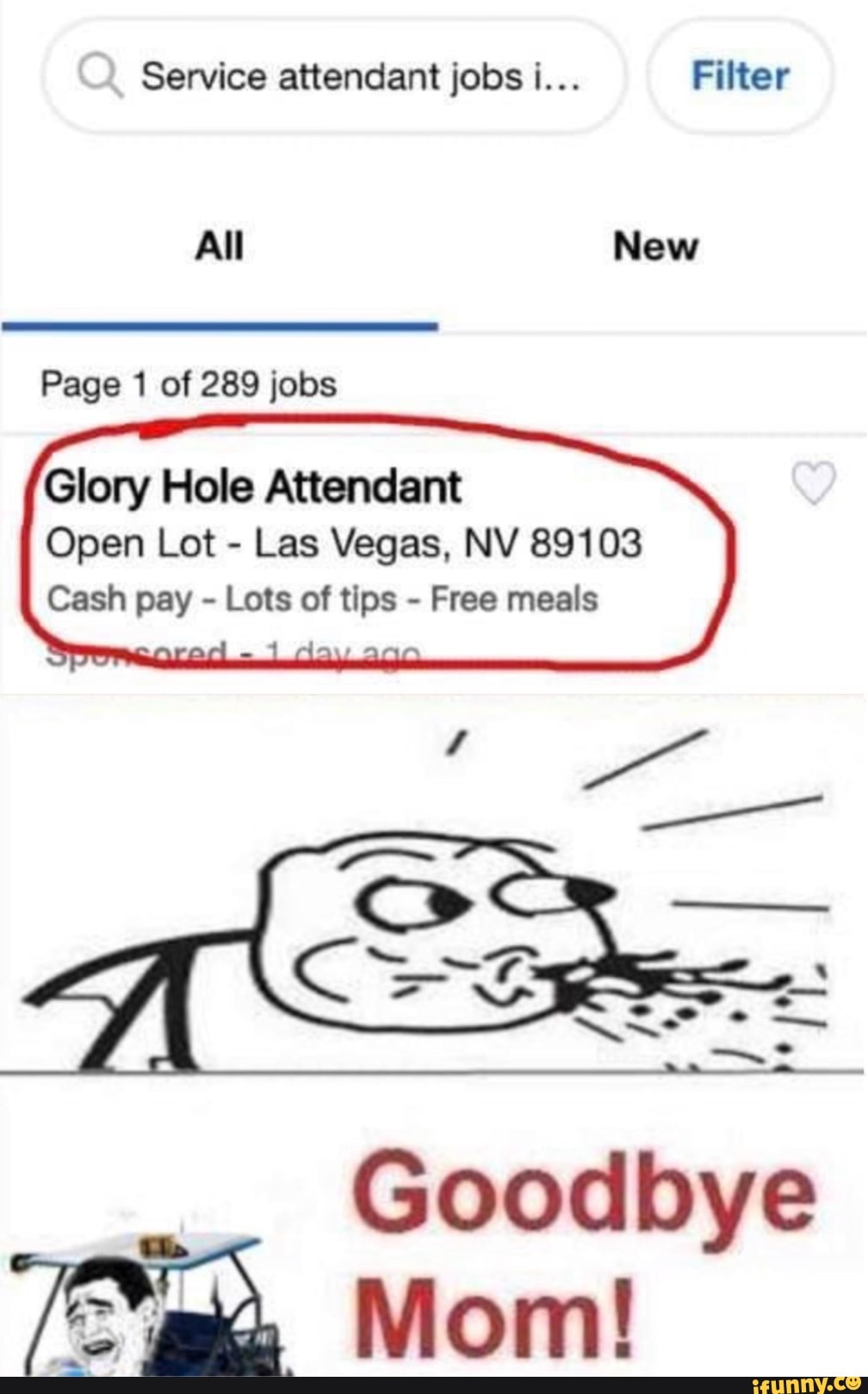 Service attendant jobs i... Filter All New Page 1 of 289 jobs Glory Hole  Attendant Open Lot - Las Vegas, NV 89103 Cash pay - Lots of tips - Free  meals - iFunny