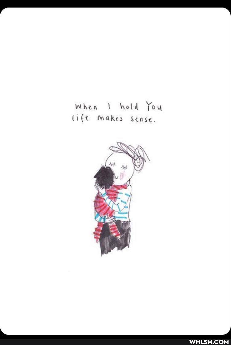 When hold You
(ift Makes Sense.