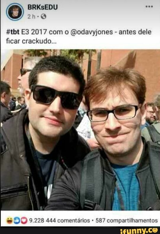 #tbt E3 2017 com o @odavyjones antes dele
ficar crackudo...
© 9.228 444 comentários 587 compartilhamentos