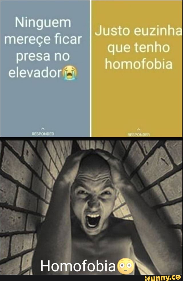 Ninguem
mereçe ficar
presa no
elevador
Justo euzinha que tenho homofobia
NA PS
TI
Ho