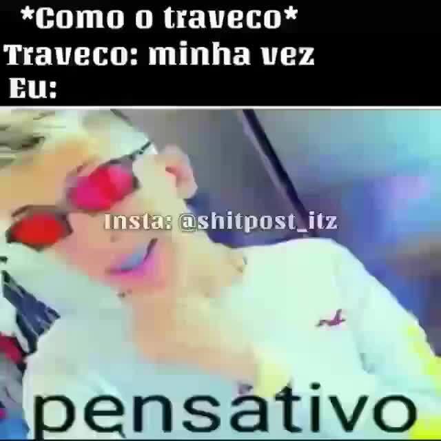 Eu: como o traveco Traveco: agora é minha vez Eu: - u: como o