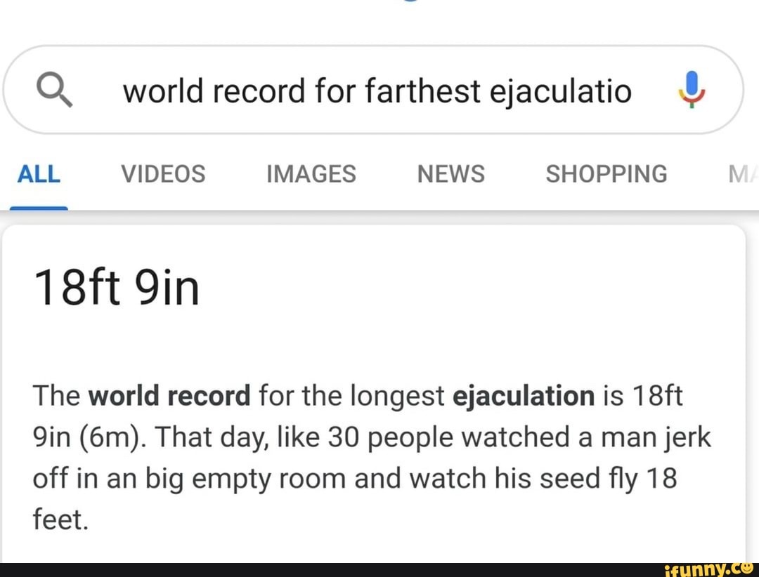 Worlds Farthest Ejaculation