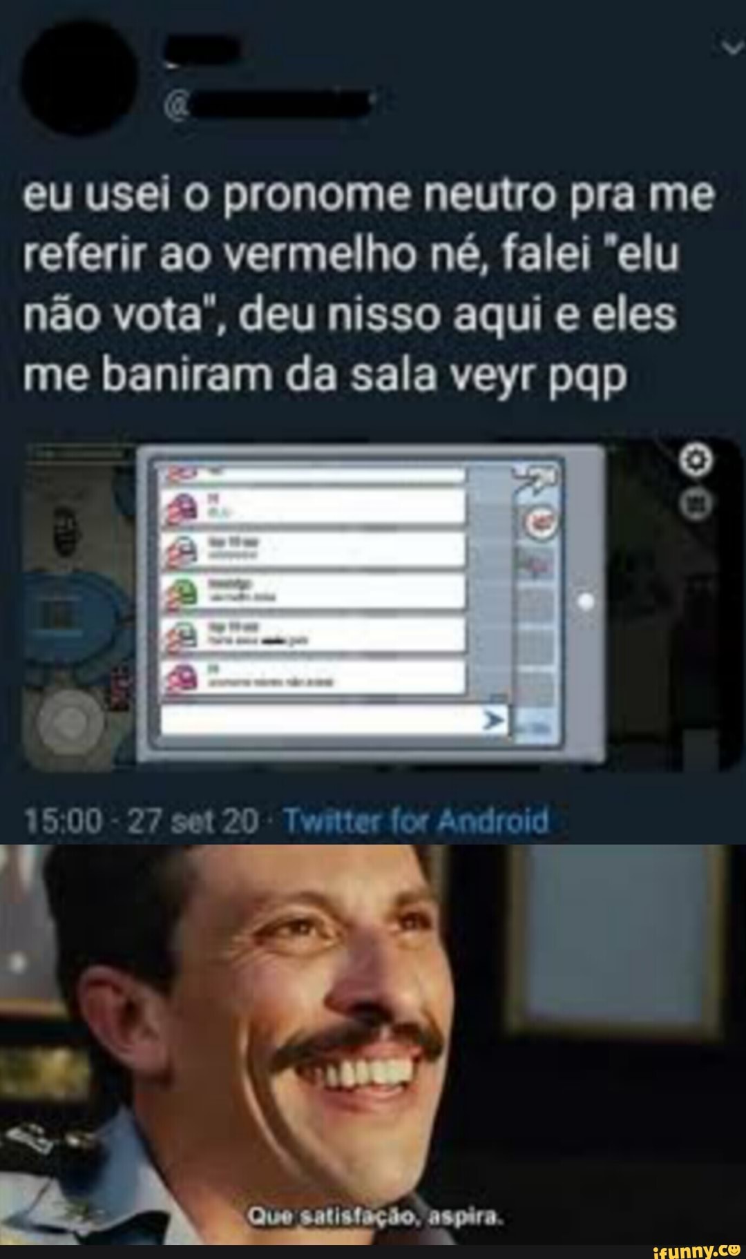eu usei pronome neutro pra me referir ao vermelho né, falei "elu não vota", deu nisso aqui e eles me baniram da sala veyr pop