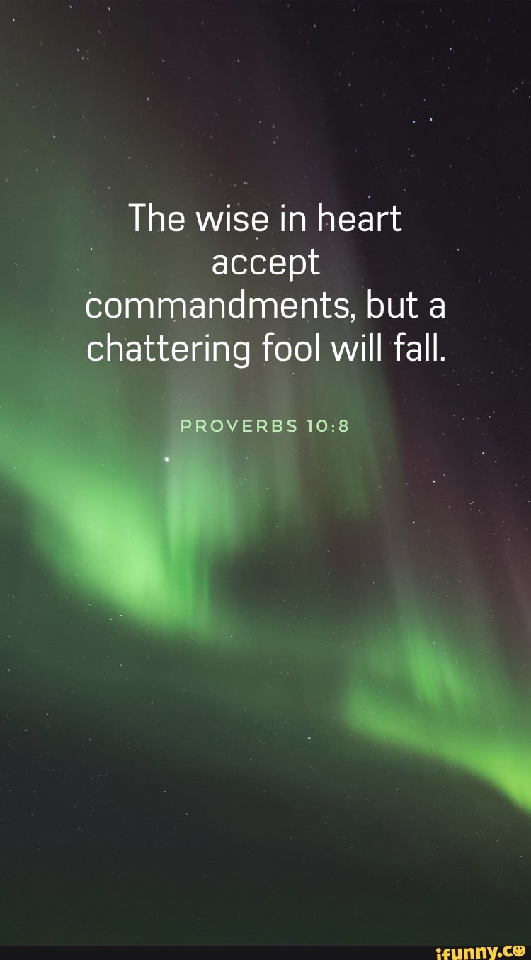 the-wise-in-heart-accept-commandments-but-a-chattering-fool-will-fall