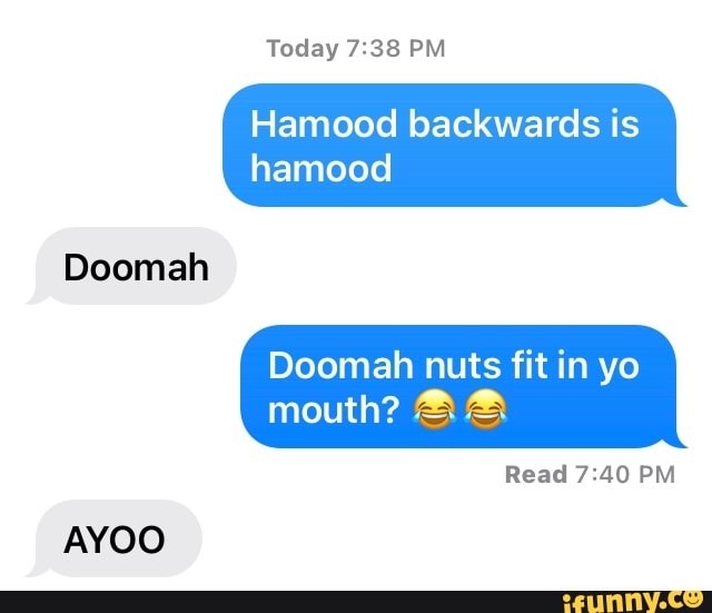 Today Pm Hamood Backwards Is Hamood Doomah Doomah Nuts Fit In Yo Mouth Read Pm Ayoo Today Pm Hamood Backwards Is Hamood Doomah Doomah Nuts Fit In Yo Mouth Read Pm Ayoo
