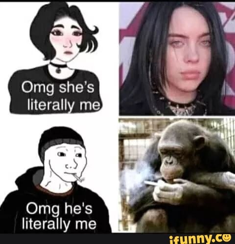 Omg she's me
Omg he's literally me