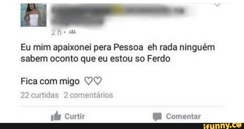 Zhe au
Eu mim apaixonei pera Pessoa eh rada ninguém sabem oconto que eu estou so Ferdo
Fica com migo
22 curtidas 2 comentários
Curtir Comentar