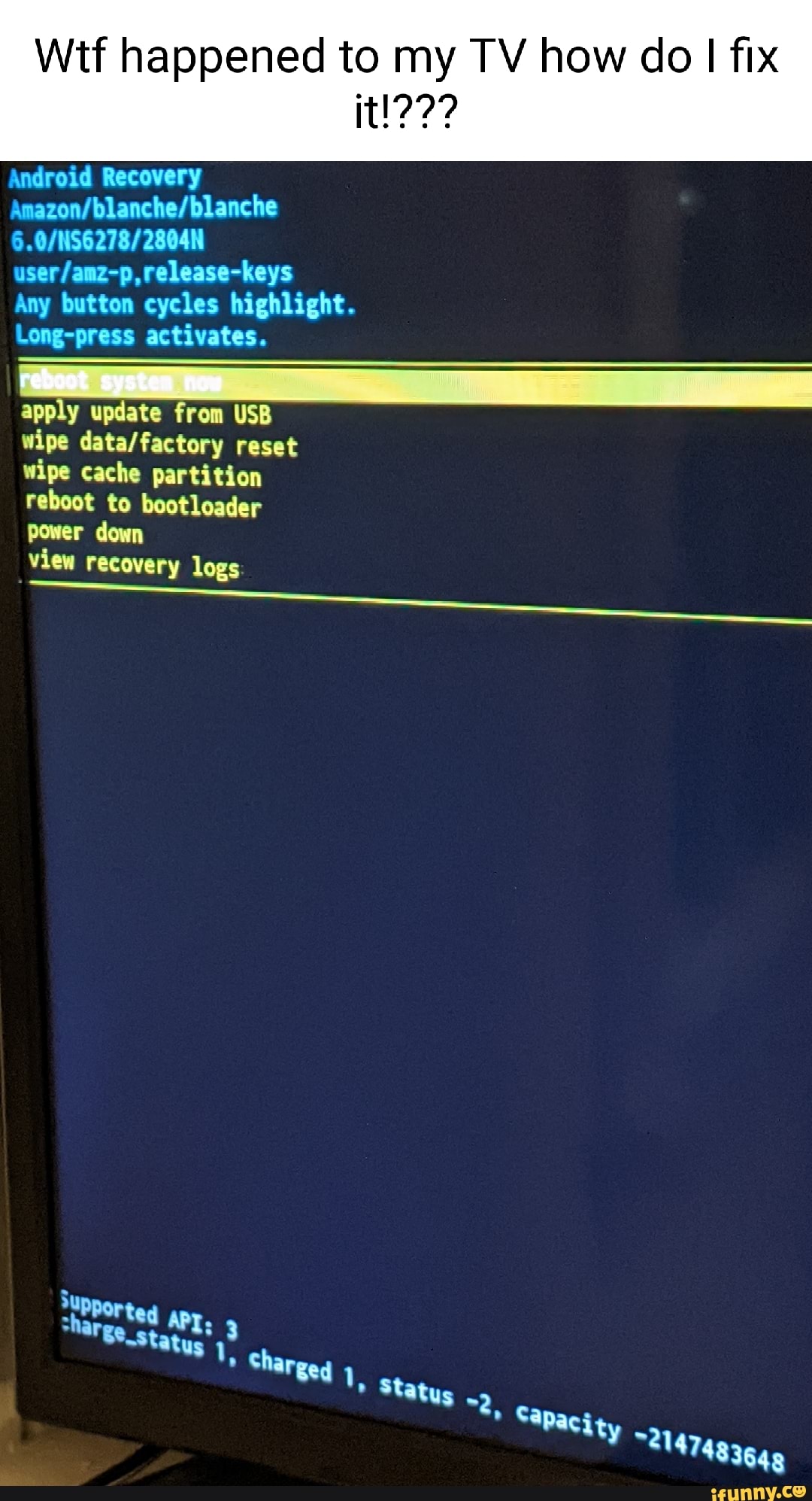 Wtf happened to my TV how do I fix it!??? Android Recovery blanche releasekeys Any button