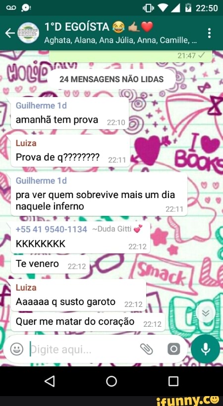 e
Aghata, Alana, Ana Júlia, Anna, Camille,
A
á
Quo
24 MENSAGENS NÃO LIDAS amanhã tem prova
v pra ver quem sobrevive mais um dia
naquele inferno
Aaaaaa susto garoto
a
aes mm
A
j Quer me matar do coração