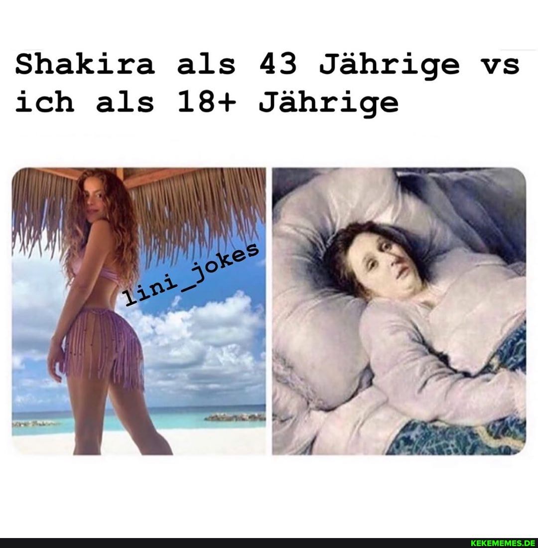 Shakira als 43 Jährige vs ich als 18+ Jährige