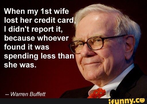 When My St Wife Lost Her Credit Card I Didn T Report It Because Whoever Found It Was Spending Less Than She Was Warren Buffett