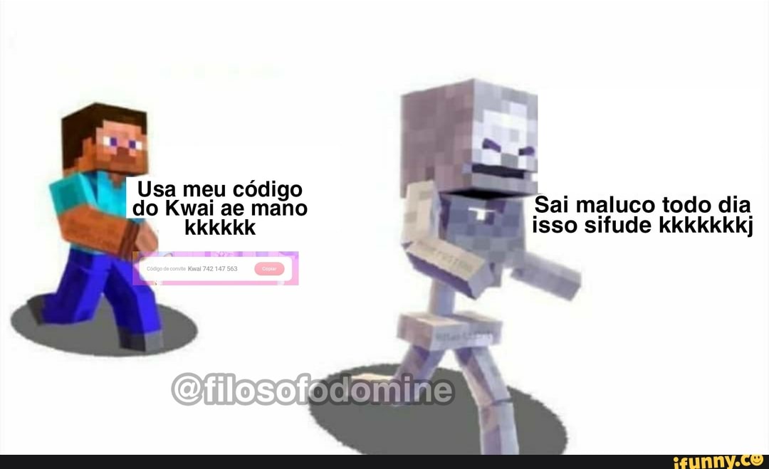 Usa meu código do Kwai ae mano Sai maluco todo dia
kkkkkk
isso sifude kkkkkkkj