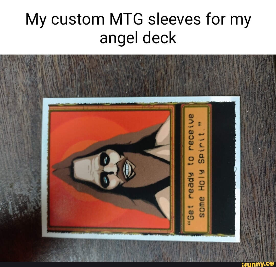 My custom MTG sleeves for my angel deck ready to receive to - iFunny