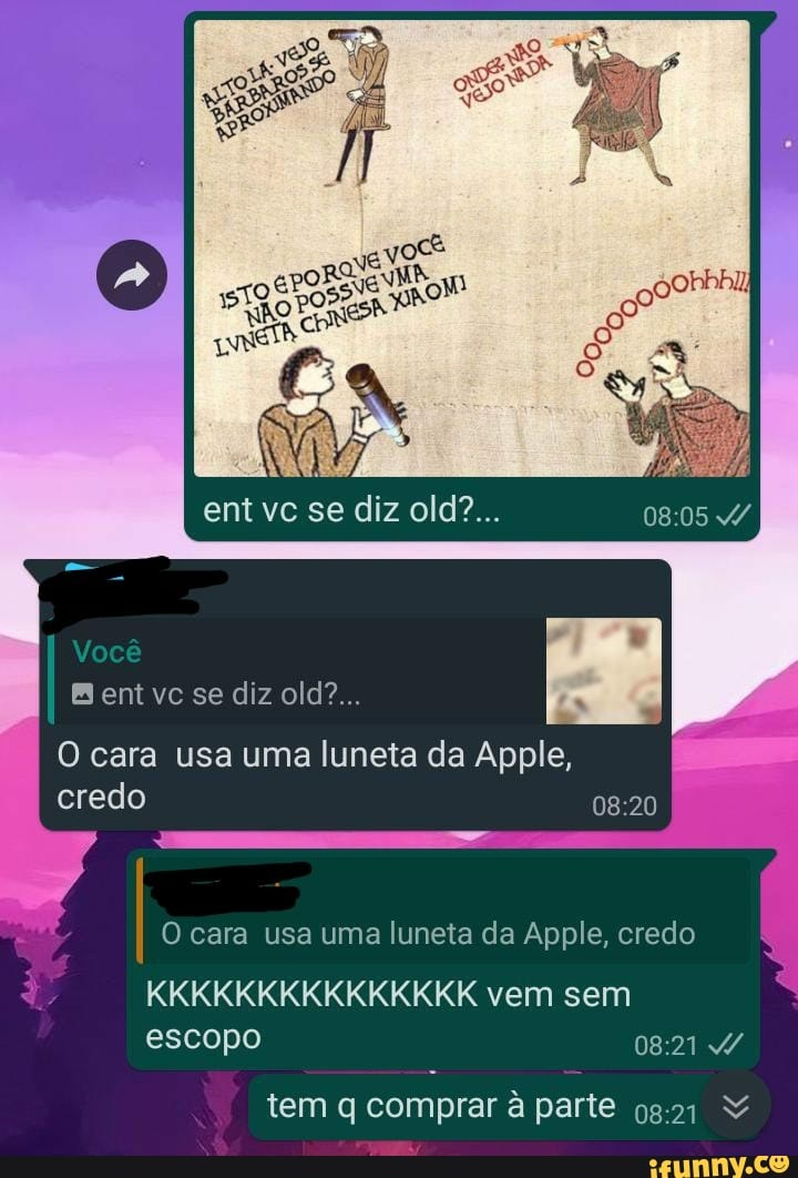 Você
Bent vc se diz old?...
O cara usa uma luneta da Apple, credo
O cara usa uma luneta da Apple, credo
KKKKKKKKKKKKKKK vem sem escopo /
tem q comprar à parte 0821