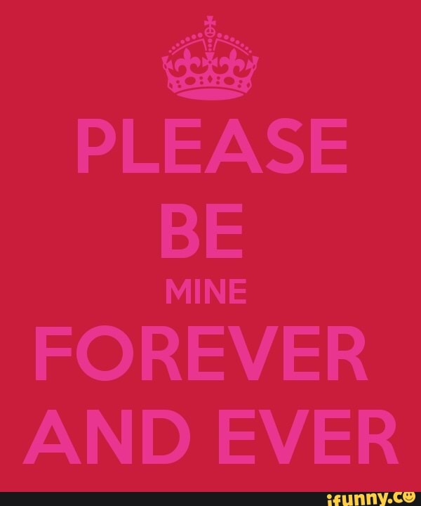 Be mine. Mine Forever. Песня be mine. Forever and ever плакат.