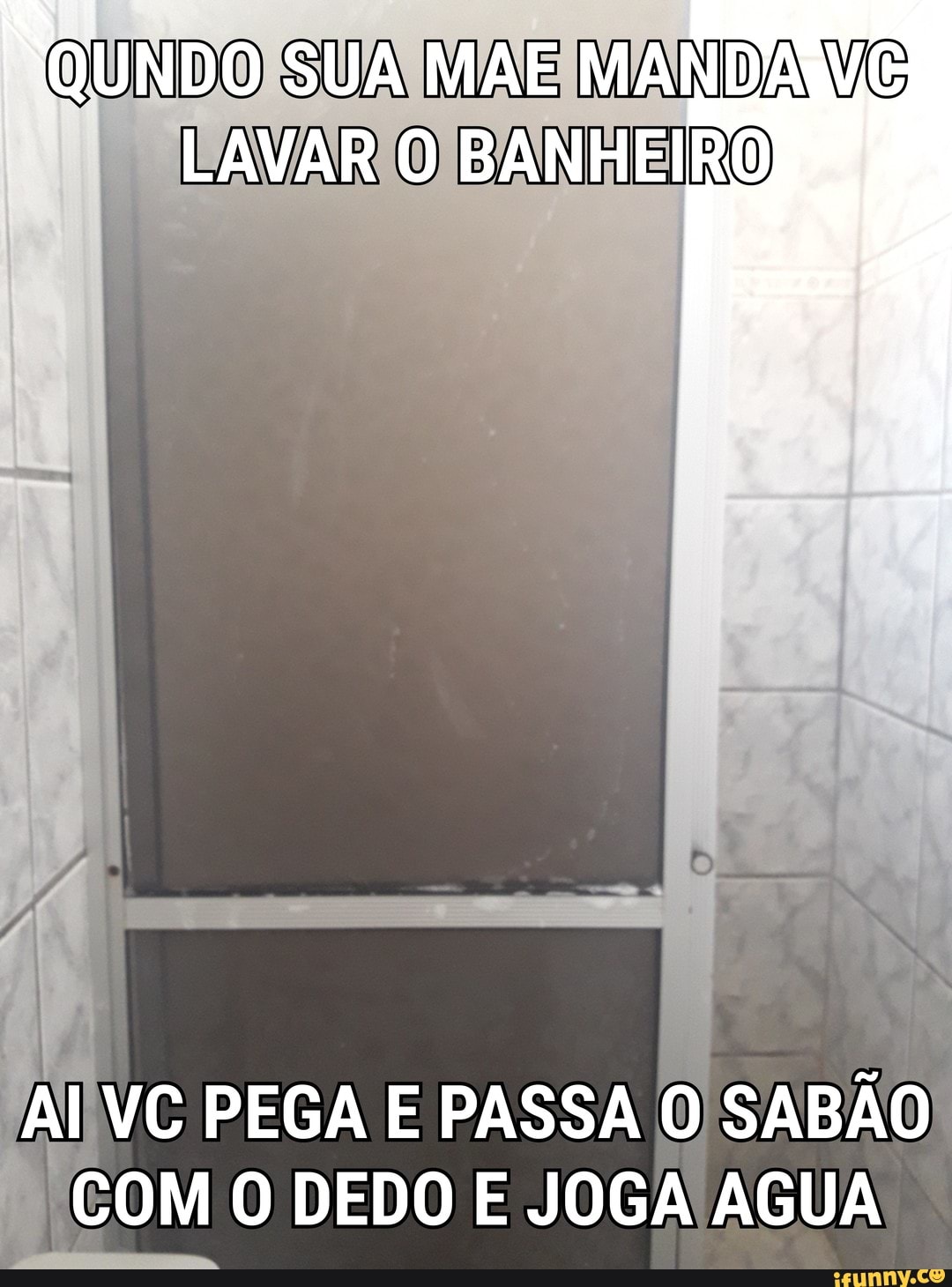 QUNDO MAEIMANDAW(G
TAIVC PEGA E PASSA
O SABÃO
E
com O DEDO E JOGA AGUA