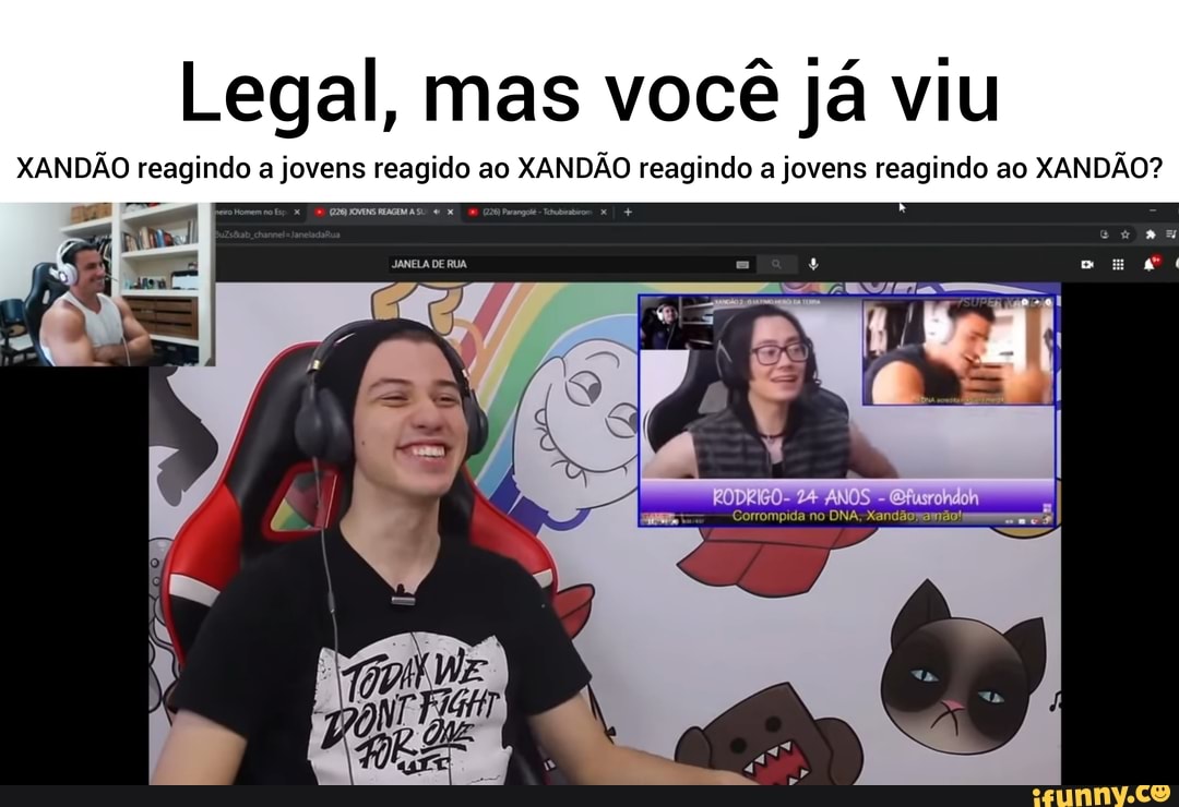 Legal, mas você já viu
XANDÃO reagindo a jovens reagido ao XANDÃO reagindo a jovens reagindo ao XANDÃO?
JANELA DERUA
do