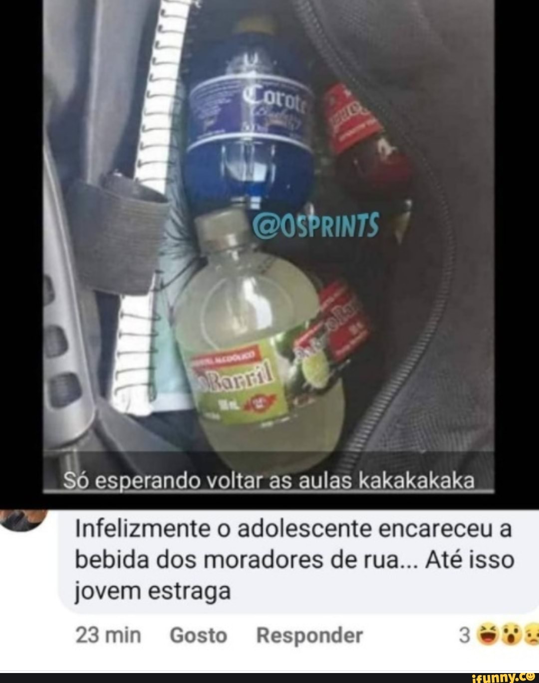 Só esperando voltar as aulas kakakakaka
Infelizmente o adolescente encareceu a bebida dos moradores de rua... Até isso
jovem estraga
28 min Gosto Responder