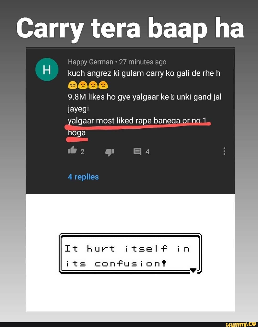 Carry tera baap ha
Happy German 27 minutes ago
H kuch angrez ki gulam carry ko gali de rhe h
86608
9.8M likes ho gye yalgaar ke unki gand jal jayegi yalgaar most liked rape banega orno.1 hoga
It hurt itselF i