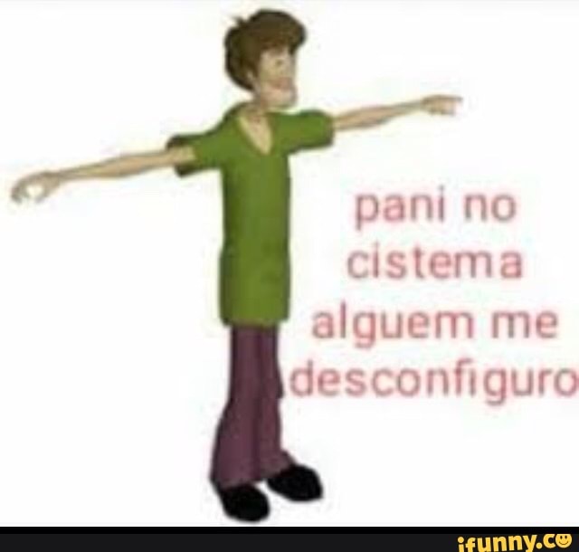 pami no cistema
alguem me
desconfiguro