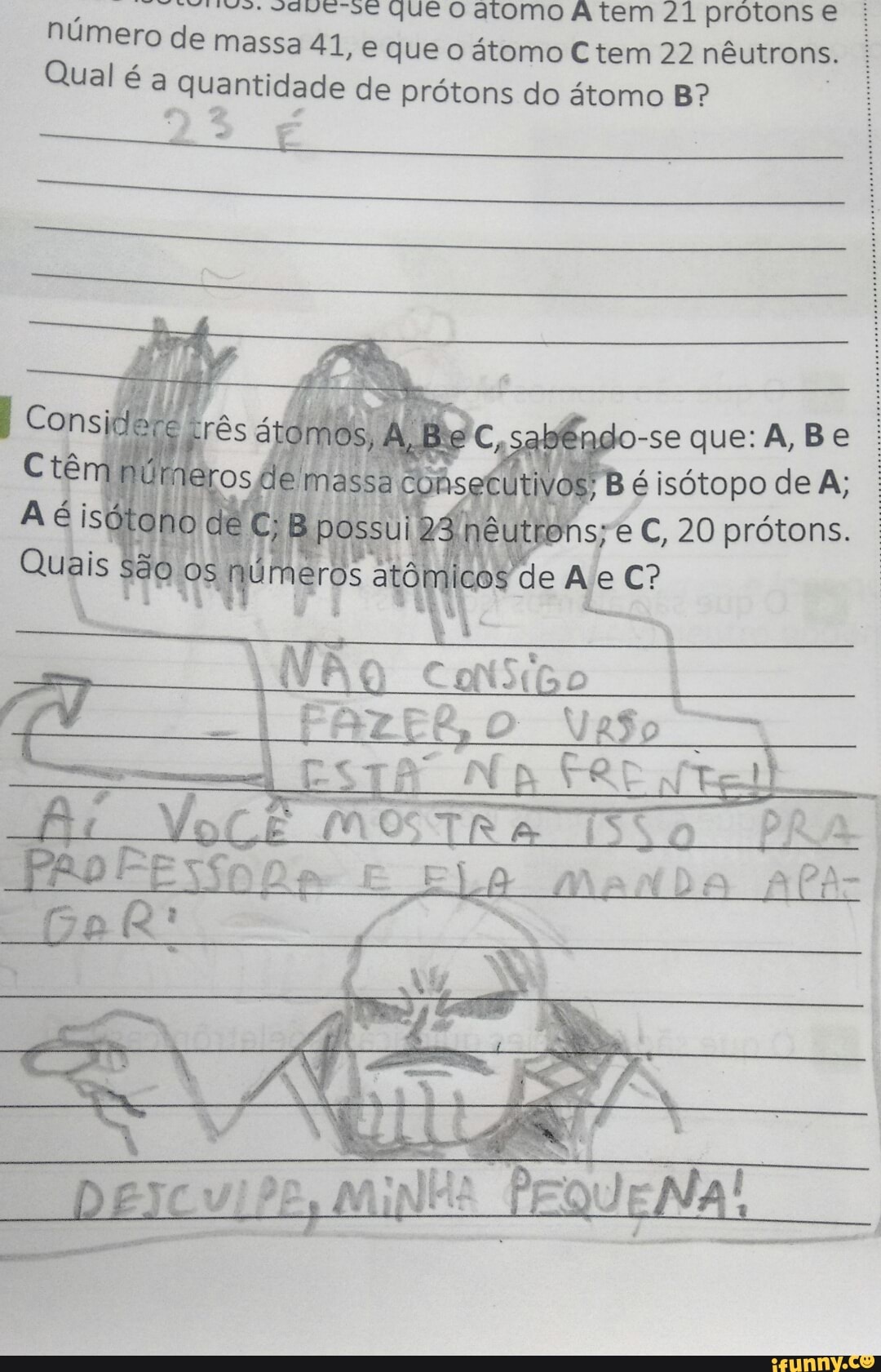 a TONA DPOC na
numero de massa 41, e que o átomo Ctem 22 nêutrons. i Qual é a quantidade de prótons do átomo B?