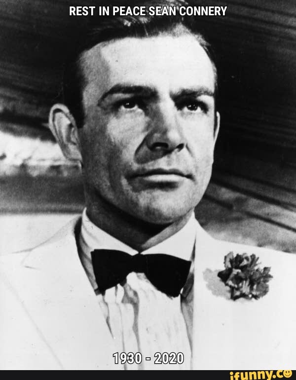 REST IN PEACE SEAN CONNERY
1930 - 2020
