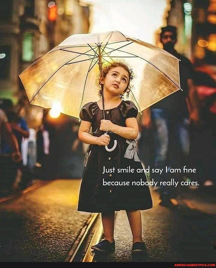 Just smile and soy l'em fine
becouse nobddly really cares.