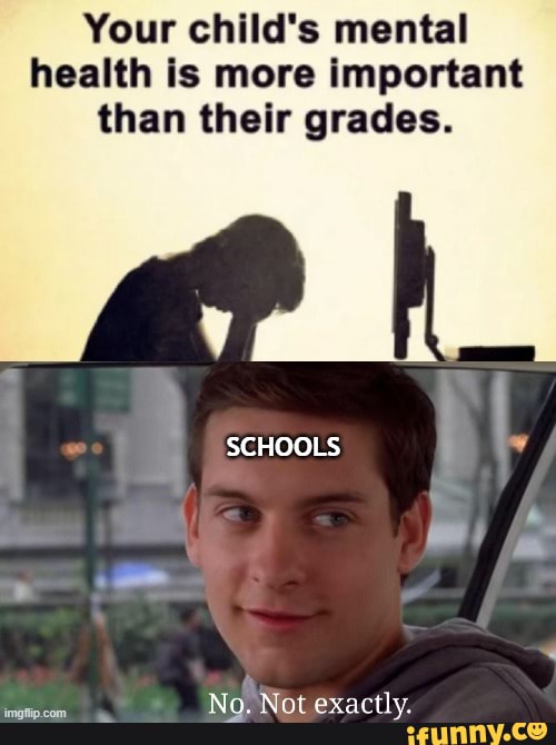 Your child's mental health is more important than their grades. SCHOOLS ...