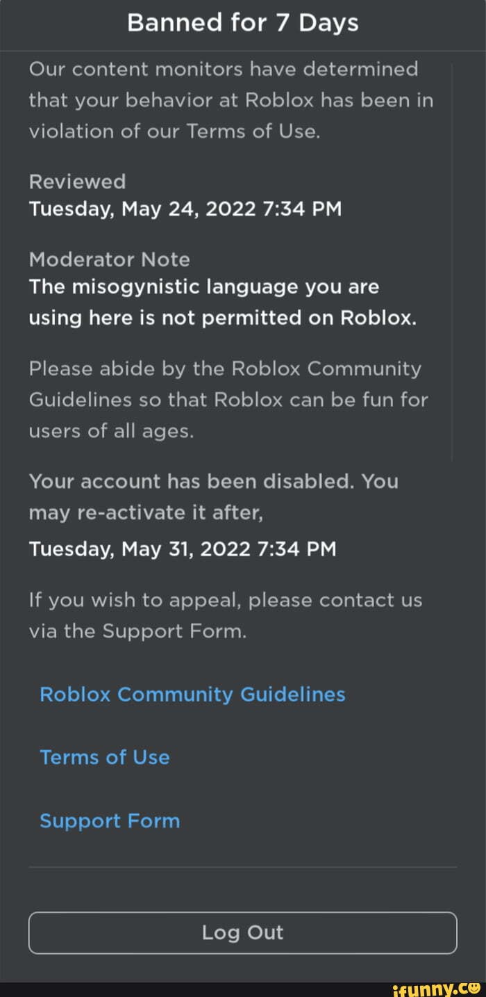 Banned For 7 Days Our Content Monitors Have Determined That Your Behavior At Roblox Has Been In 