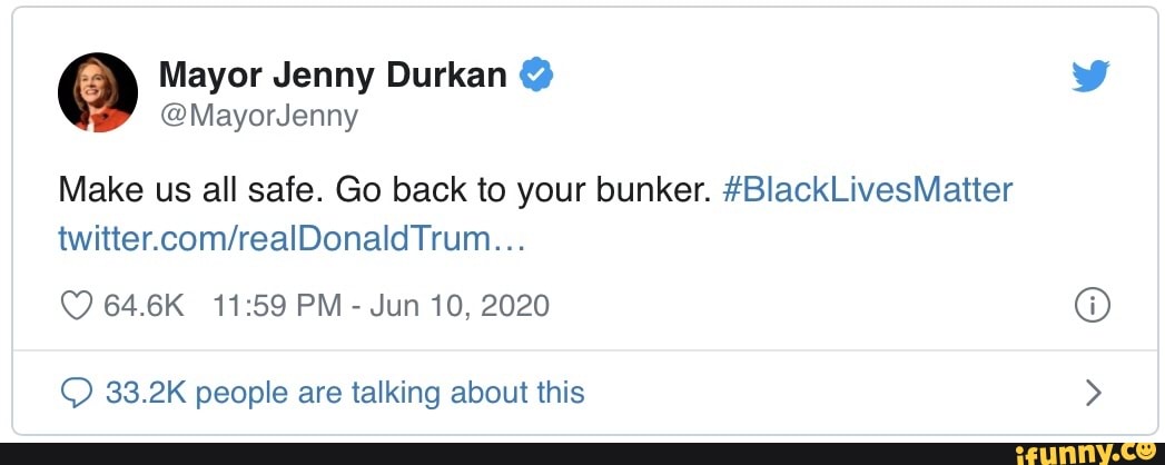 Make us all safe. Go back to your bunker. #BlackLivesMatter
64.6K PM - Jun 10, 2020
33.2K people are talking about this
