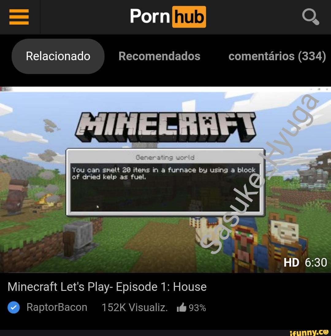 = Porn Q
Relacionado Recomendados comentarios (334)
I You ean smelt items in furnece by using a blosk of dried kelp as fuel. _
HD
Minecraft Let's Play- Episode 1: House
Y) RapiorBacon 152K Visualiz. 15 93%