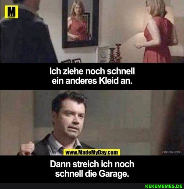 Ich ziehe noch schnell ein anderes Kleid an.
Dann streich ich noch schnell die Garage.