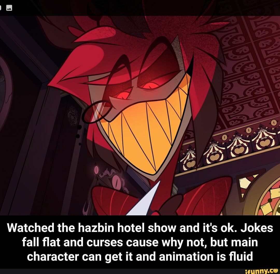 Watched the hazbin hotel show and it's ok. Jokes fall flat and curses ...