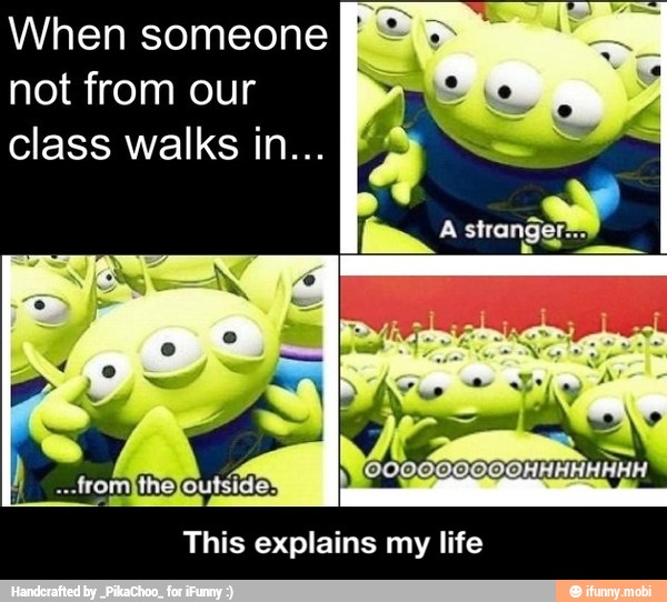 When someone E
not from our
class walks in...
This explains my life - This explains my life
