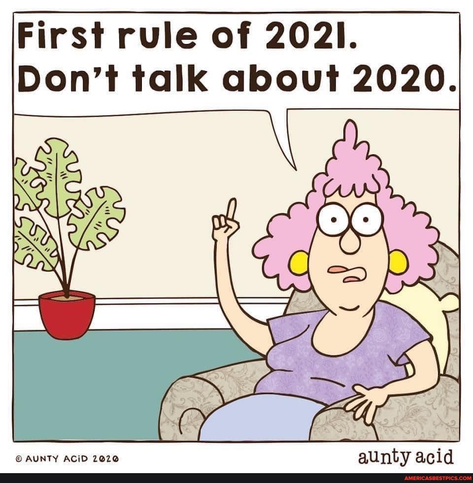 First rule of 202I.
Don't talk about 2020.