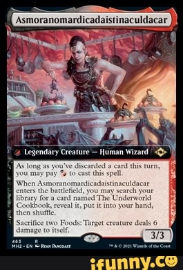 Asmoranomardicadaistinaculdacar
As long as you've di
you may pay
When Asmoranomardicad the batleld,
iay search library for a card reveal named put The it Underworid nto your hand, reveal put it nto your hand,
then shue rifice two Foods: Target ereature damage to