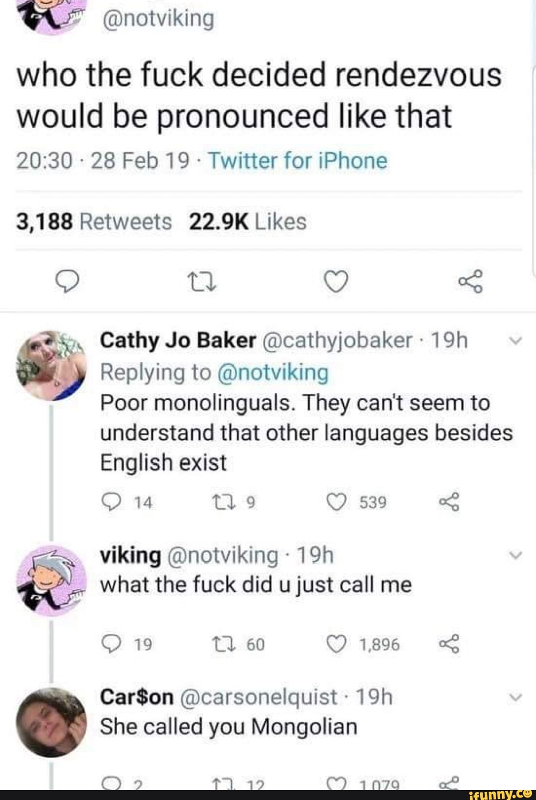 I They
understand that other languages besides
viking (Onotviking " what the fuck did u just call me
She called you Mongolian