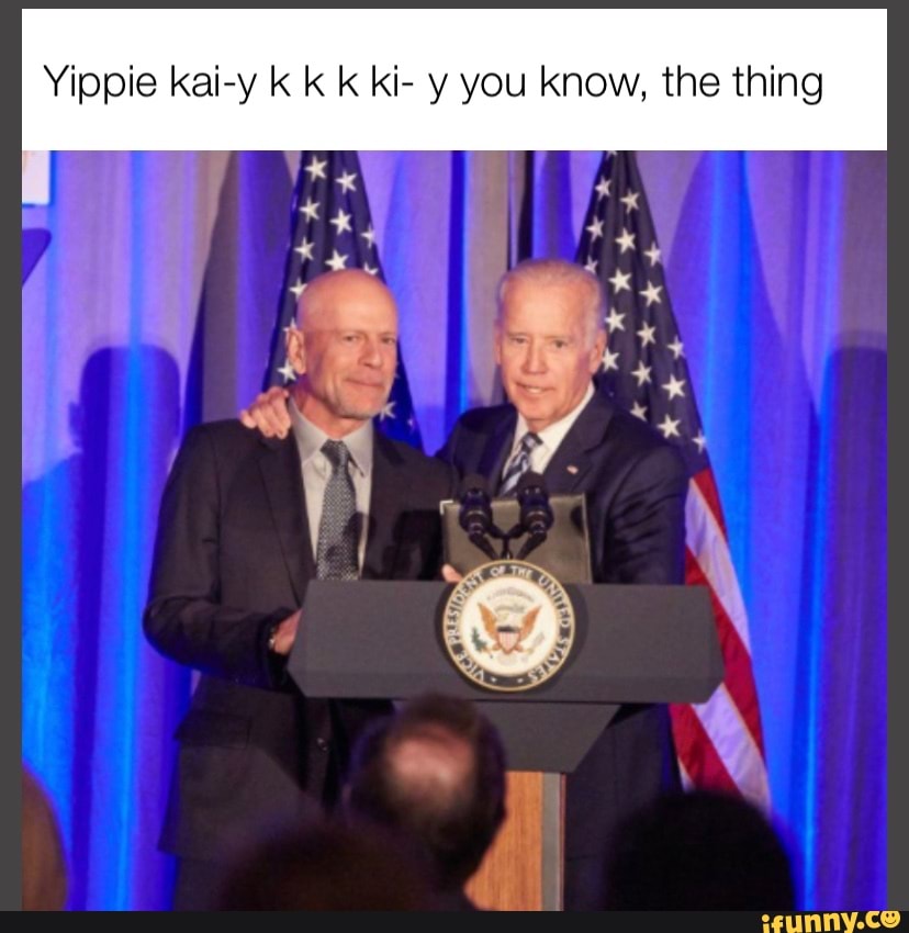 Yippie kai-y k k ki- y you know, the thing - iFunny