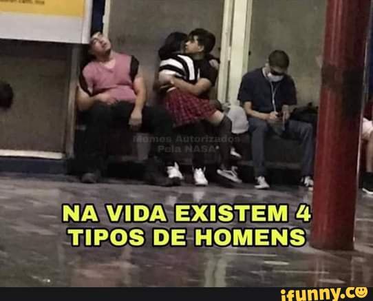 NA VIDA EXISTEM de
TIPOS DE: HOMENS)