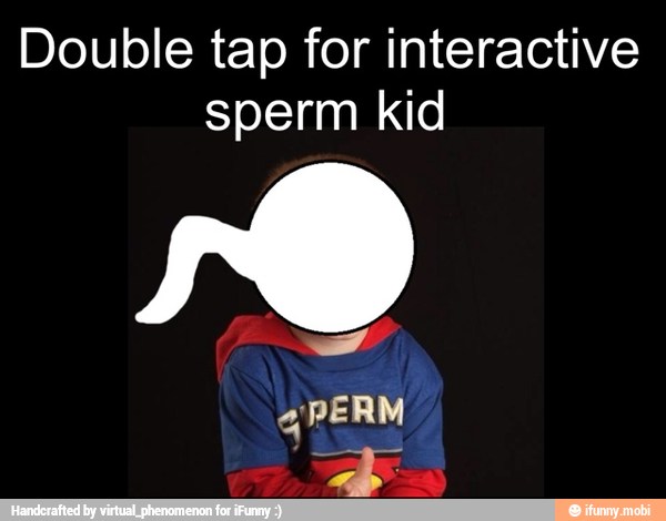 Double tap for interactive
sperm kid