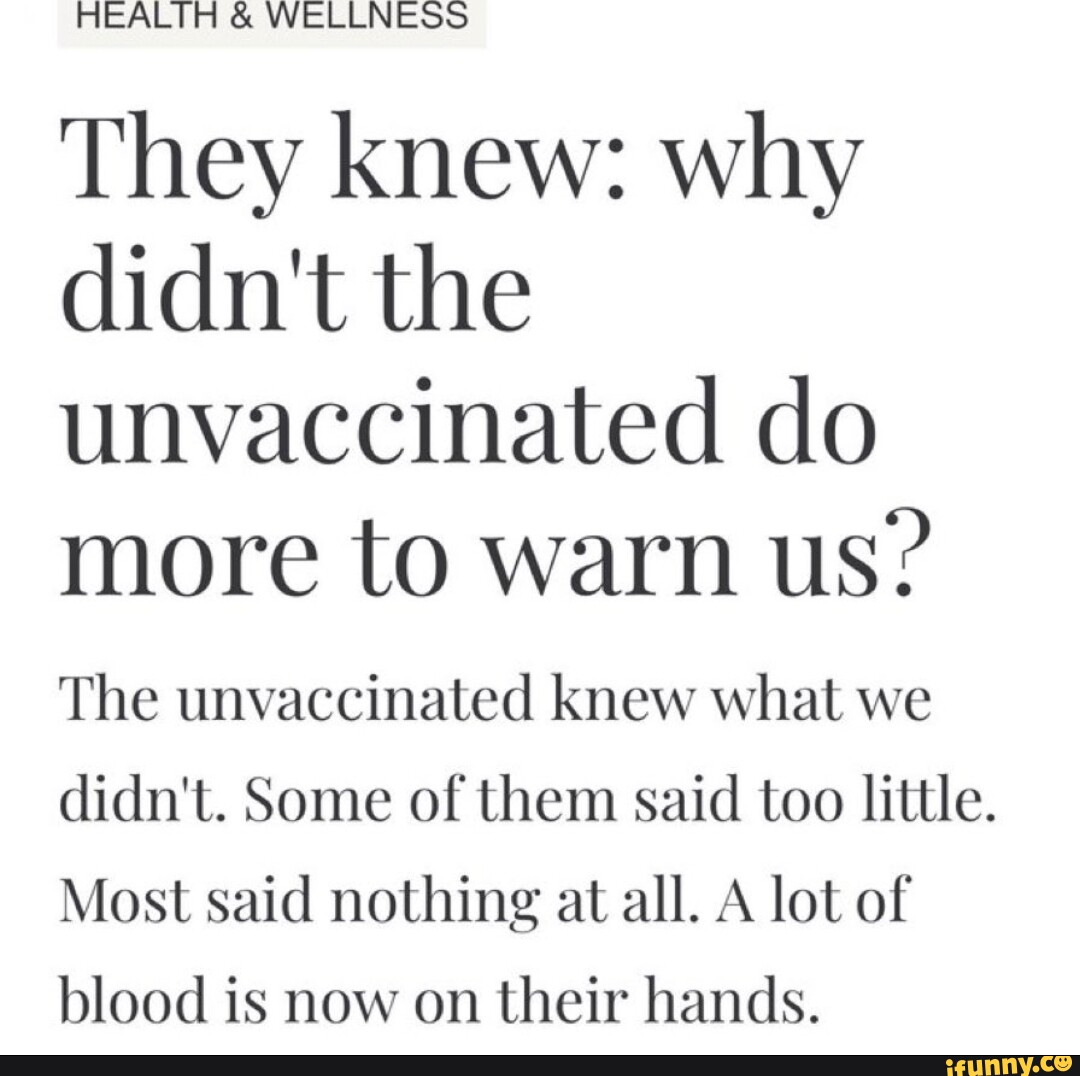 HEALTH & WELLNESS They knew why didn't the unvaccinated do more to