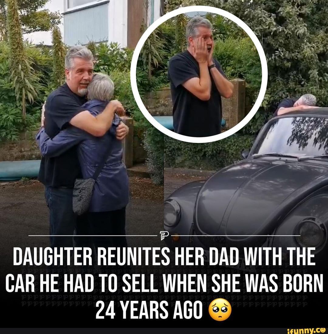 DAUGHTER REUNITES HER DAD WITH THE CAR HE HAD TO SELL WHEN SHE WAS BORN