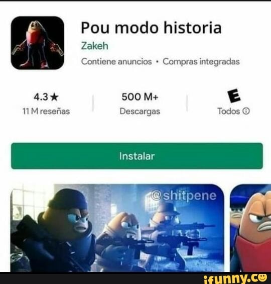 Pou modo historia
Zakeh
Contiene anuncios Compras integradas
500 M+
Descargas Todos O
Instalar
