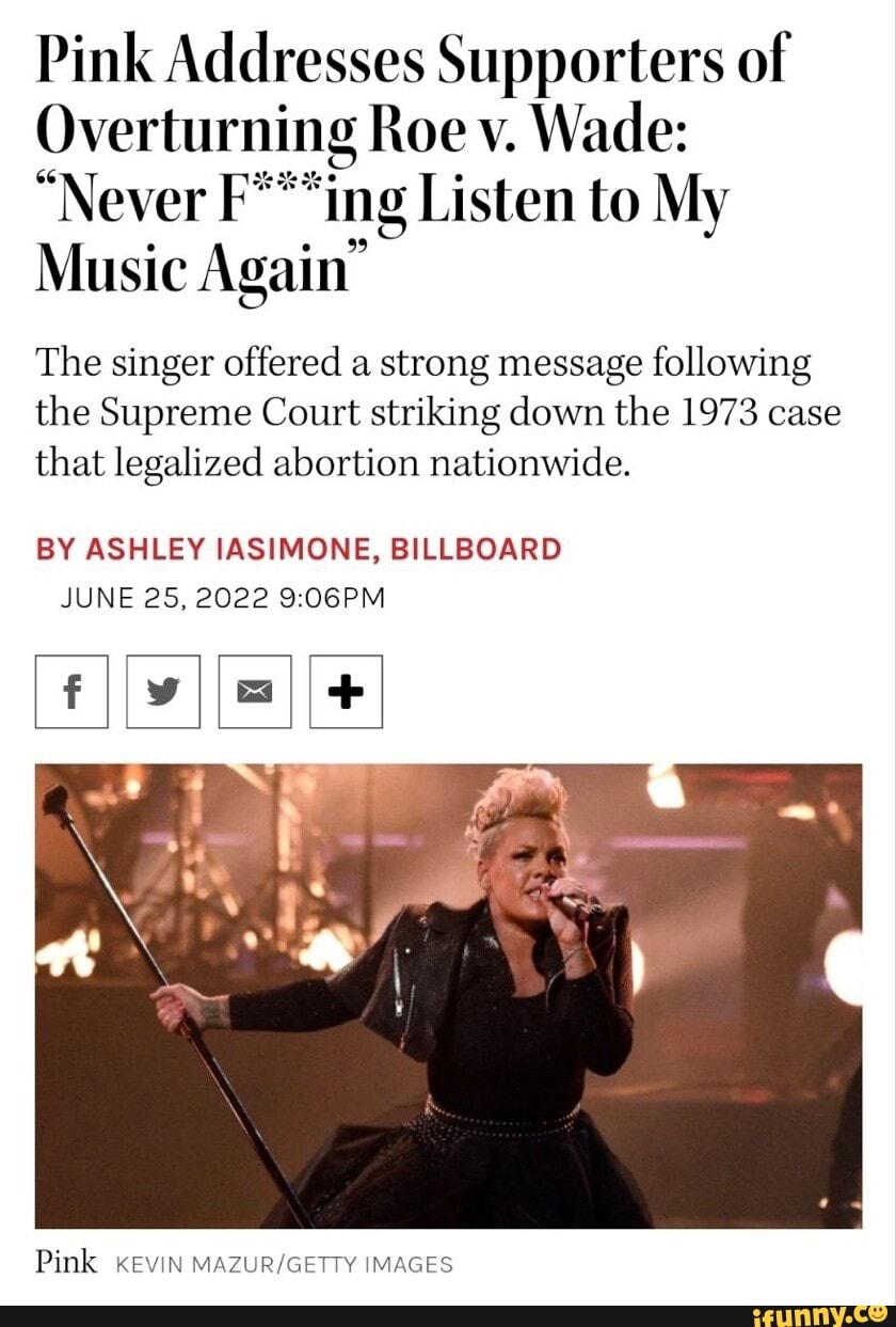 Pink Addresses Supporters of Overturning Roe v. Wade: 