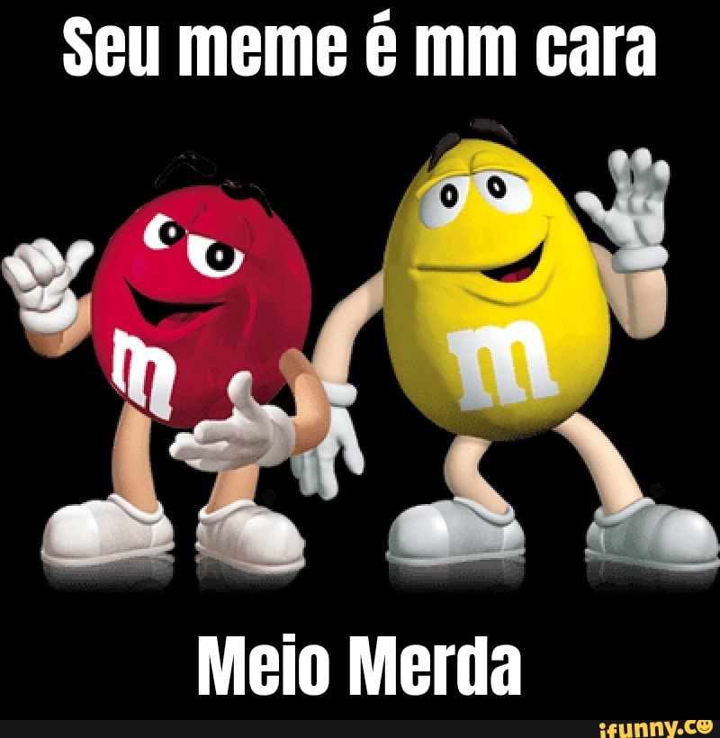 Seu Meme E Mm Cara Vu Mm Meio Merda