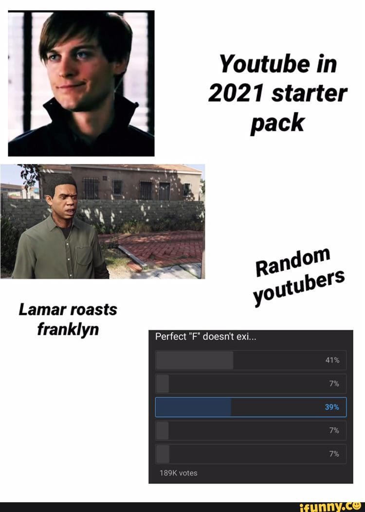 Youtube in
2021 starter pack
Lamar roasts franklyn
Perfect "F" doesnt exi...