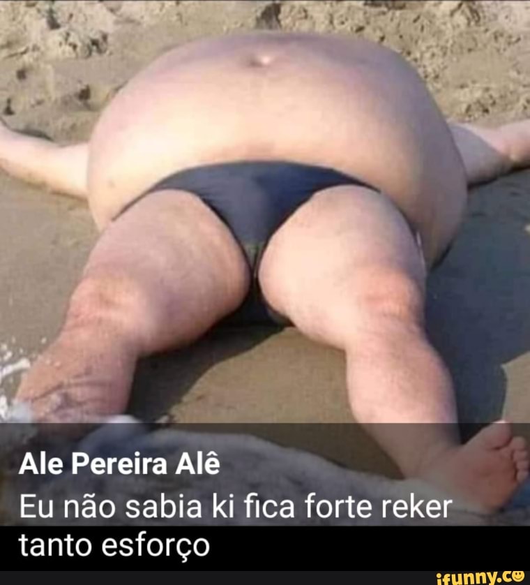 Ale Pereira Alê
Eu não sabia ki fica forte reker tanto esforço