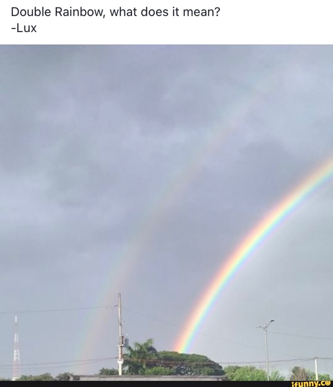 Double Rainbow What Does It Mean Lux Ifunny